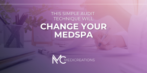 This Simple Audit Technique will Change Your Medspa